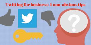 4 non obvious tips about Twitting for business